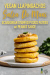 Vegan llapingacho ecuadorian potato patties stacked with peanut sauce for pinterest