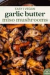Garlic Butter Miso Mushrooms in cast iron skillet for pinterest