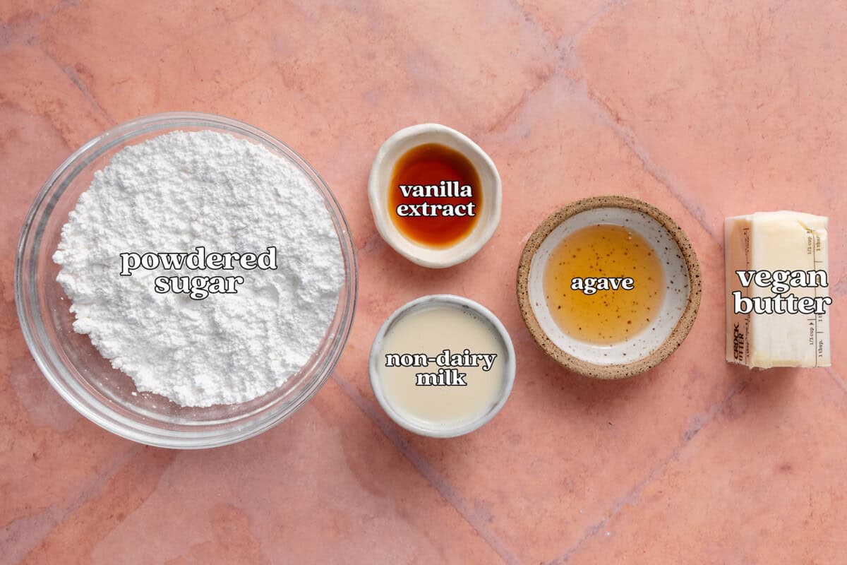powdered sugar, vanilla extract, non-dairy milk, agave, vegan butter